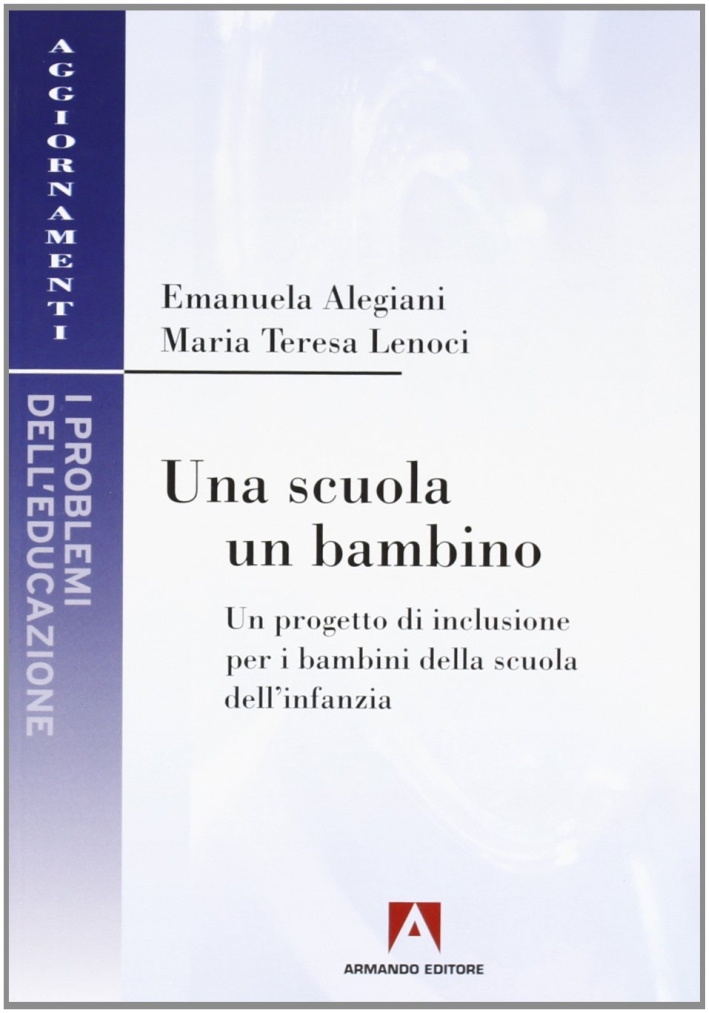 Una scuola, un bambino. Un progetto di inclusione per i bambini della scuola dell'infanzia Una scuola, un bambino. Un progetto di inclusione per i bambini della scuola dell'infanzia