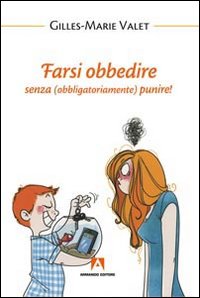 Farsi obbedire. Senza (obbligatoriamente) punire! Farsi obbedire. Senza (obbligatoriamente) punire!