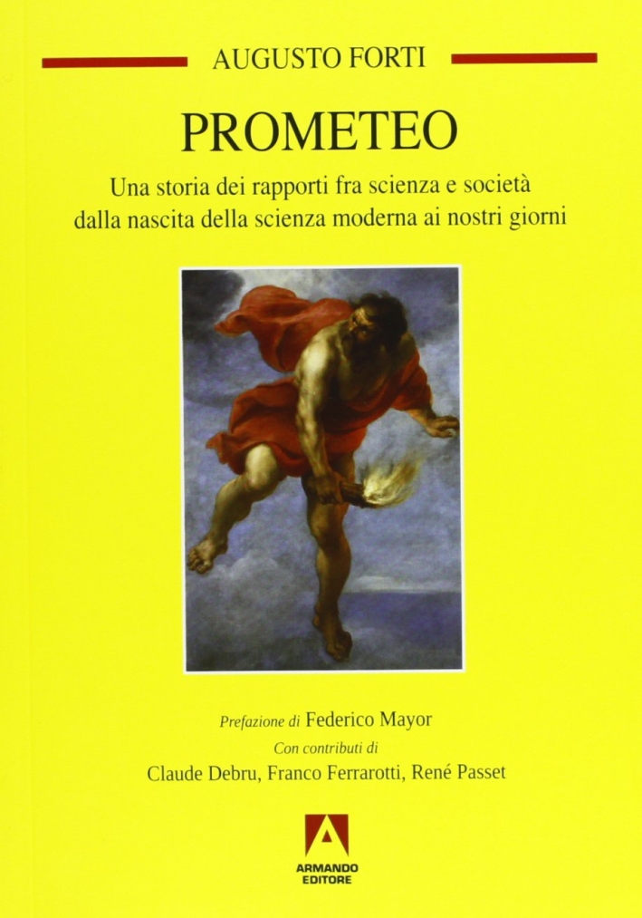 Prometeo. Una storia dei rapporti fra scienza e società dalla nascita della scienza moderna ai nostri giorni Prometeo. Una storia dei rapporti fra scienza e società dalla nascita della scienza moderna ai nostri giorni