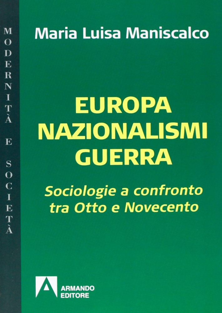 Europa nazionalismi guerra. Sociologie a confronto tra Otto e Novecento Europa nazionalismi guerra. Sociologie a confronto tra Otto e Novecento