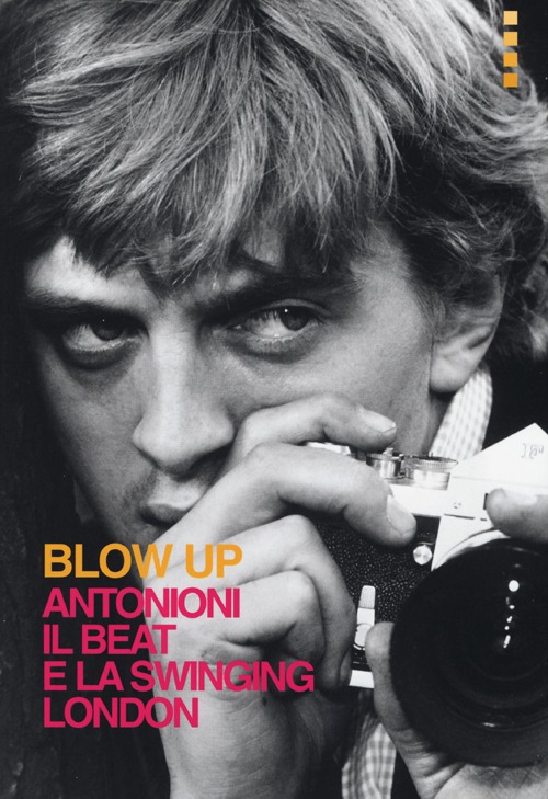 Blow up. Antonioni, il beat e la swinging London Blow up. Antonioni, il beat e la swinging London