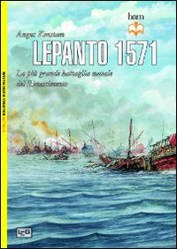 Lepanto 1571. La più grande battaglia navale del Rinascimento Lepanto 1571. La più grande battaglia navale del Rinascimento