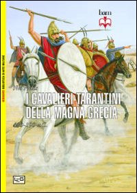 I cavalieri tarantini della Magna Grecia. 430-190 a.C I cavalieri tarantini della Magna Grecia. 430-190 a.C