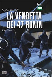 La vendetta dei 47 ronin. Edo 1703 La vendetta dei 47 ronin. Edo 1703