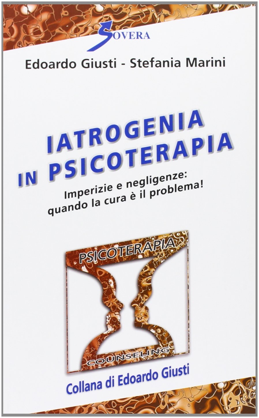 Iatrogenia in psicoterapia. Imperizia e negligenze: quando la cura è un problema! Iatrogenia in psicoterapia. Imperizia e negligenze: quando la cura è un problema!