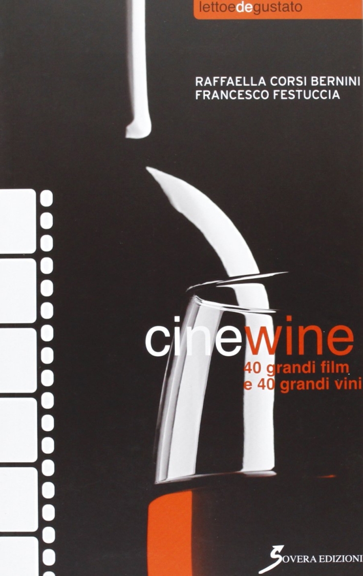Cinewine. 40 grandi film & 40 grandi vini Cinewine. 40 grandi film & 40 grandi vini