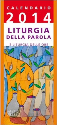 Liturgia della parola e liturgia delle ore. Anno A. Calendario 2014 Liturgia della parola e liturgia delle ore. Anno A. Calendario 2014