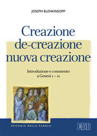 Creazione, de-creazione, nuova creazione. Introduzione e commento a Genesi 1-11 Creazione, de-creazione, nuova creazione. Introduzione e commento a Genesi 1-11
