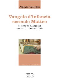 Vangelo d'infanzia secondo Matteo. Riletture pasquali delle origini di Gesù Vangelo d'infanzia secondo Matteo. Riletture pasquali delle origini di Gesù