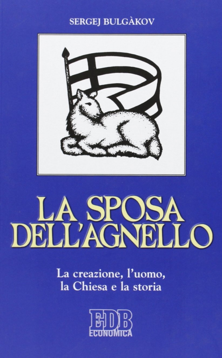 La sposa dell'agnello. La creazione, l'uomo, la Chiesa e la storia La sposa dell'agnello. La creazione, l'uomo, la Chiesa e la storia