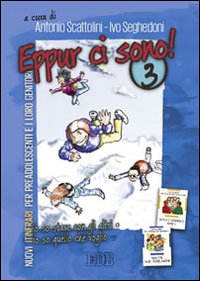 Eppur ci sono! Nuovi itinerari per preadolescenti e i loro genitori. Vol. 3 Eppur ci sono! Nuovi itinerari per preadolescenti e i loro genitori. Vol. 3