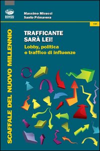 Trafficante sarà lei! Lobby, politica e traffico di influenze Trafficante sarà lei! Lobby, politica e traffico di influenze