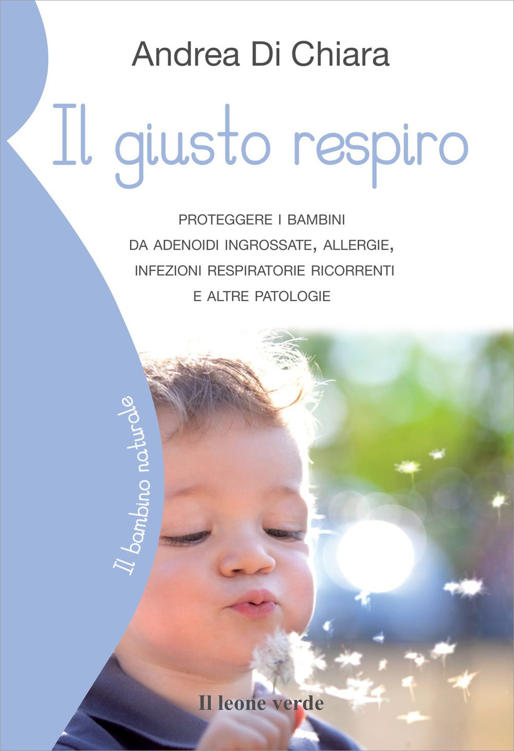 Il giusto respiro. Proteggere i bambini da adenoidi ingrossate, allergie, infezioni respiratorie ricorrenti e altre patologie Il giusto respiro. Proteggere i bambini da adenoidi ingrossate, allergie, infezioni respiratorie ricorrenti e altre patologie