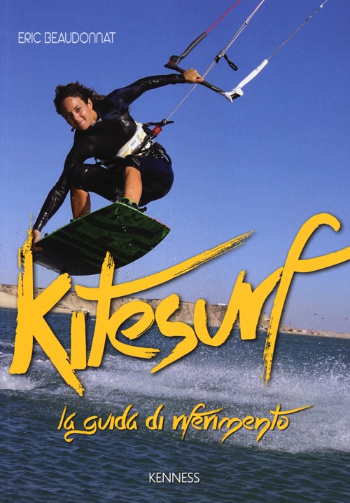 Kitesurf. La guida di riferimento. Ediz. illustrata Kitesurf. La guida di riferimento. Ediz. illustrata