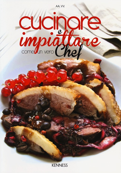 Cucinare e impiattare come un vero chef Cucinare e impiattare come un vero chef