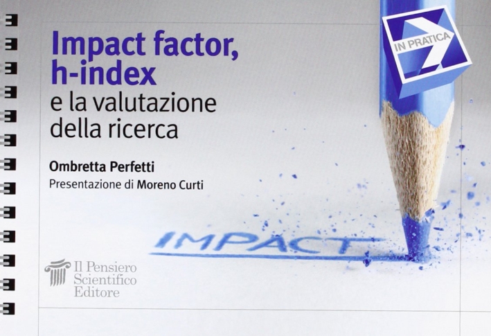Impact factor, h-index e la valutazione della ricerca Impact factor, h-index e la valutazione della ricerca