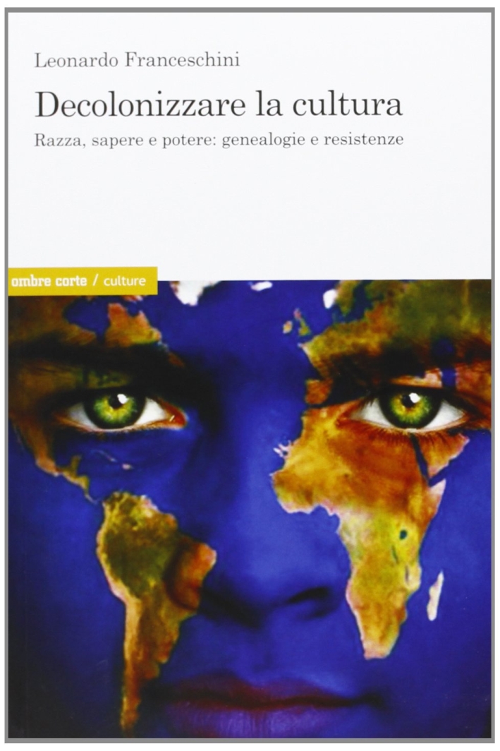 Decolonizzare la cultura. Razza, sapere e potere: genealogie e resistenze Decolonizzare la cultura. Razza, sapere e potere: genealogie e resistenze