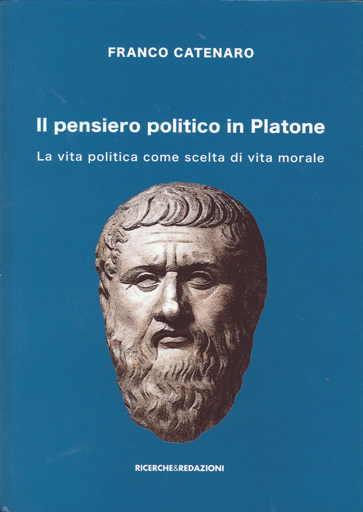 Il pensiero politico in Platone. La vita politica come scelta di vita morale Il pensiero politico in Platone. La vita politica come scelta di vita morale