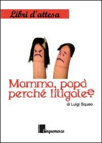 Mamma, papà, perché litigate? Mamma, papà, perché litigate?