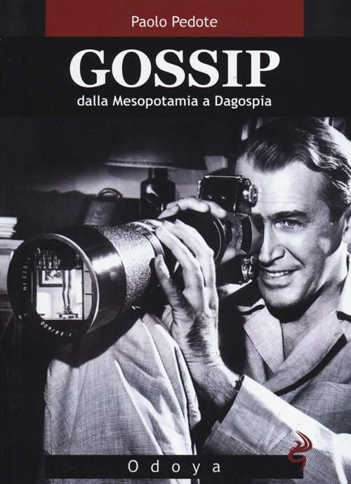Gossip. Dalla Mesopotamia a Dagospia Gossip. Dalla Mesopotamia a Dagospia
