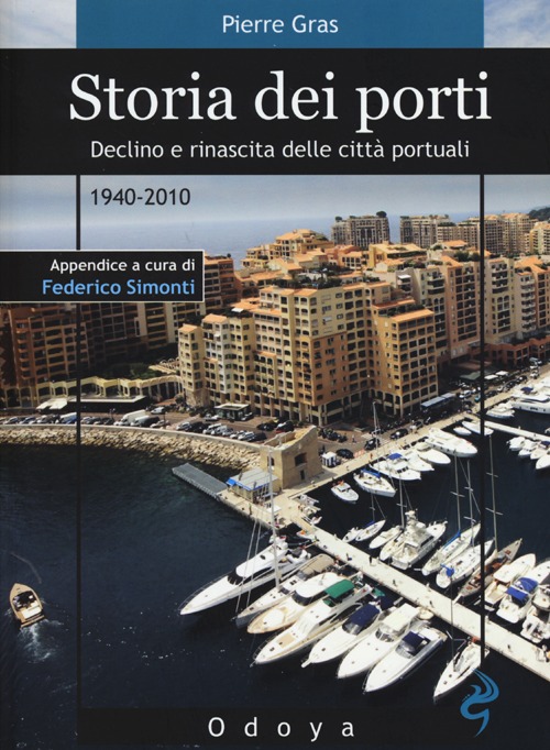 Storia dei porti. Declino e rinascita delle città portuali. 1940-2010 Storia dei porti. Declino e rinascita delle città portuali. 1940-2010