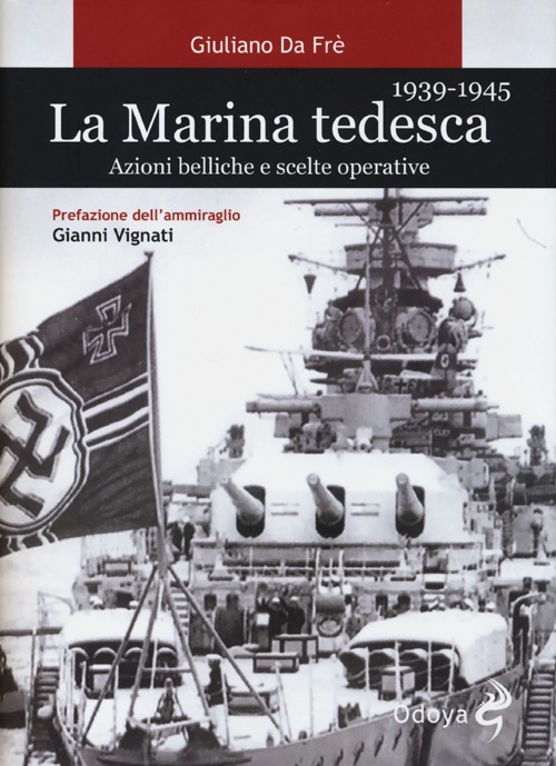La marina tedesca 1939-1945. Azioni belliche e scelte operative La marina tedesca 1939-1945. Azioni belliche e scelte operative