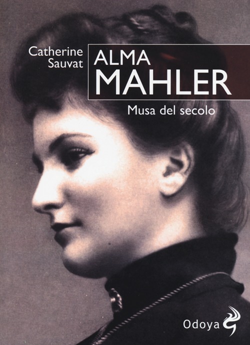 Alma Mahler. Musa del secolo Alma Mahler. Musa del secolo