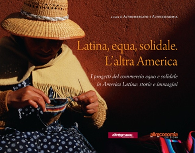 Latina, equa, solidale. L'altra America Latina, equa, solidale. L'altra America