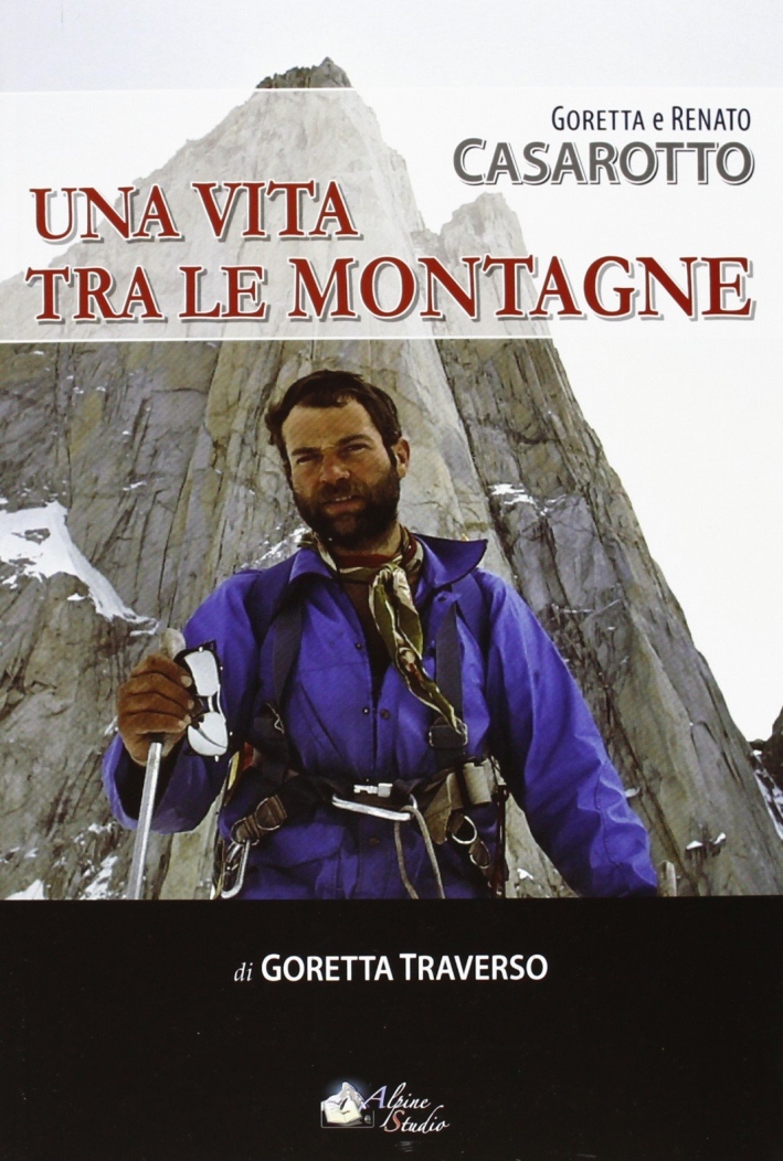 Goretta e Renato Casarotto. Una vita tra le montagne Goretta e Renato Casarotto. Una vita tra le montagne