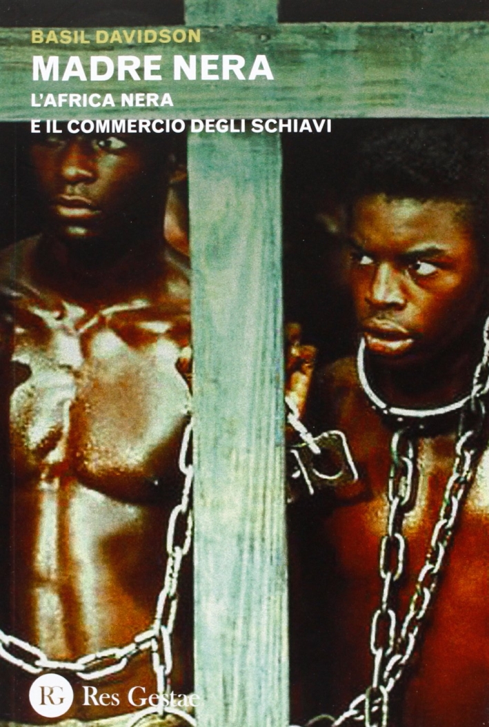 Madre nera. L'Africa nera e il commercio degli schiavi Madre nera. L'Africa nera e il commercio degli schiavi