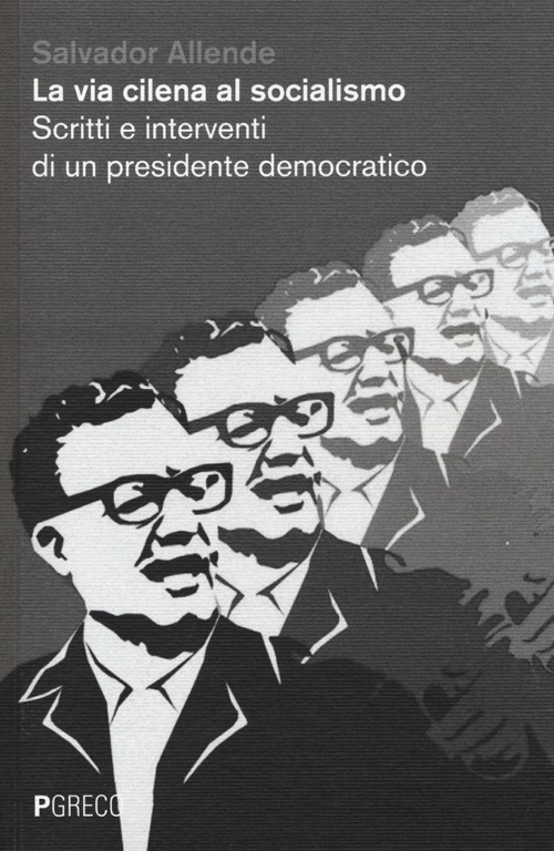La via cilena al socialismo. Scritti e interventi di un presidente democratico La via cilena al socialismo. Scritti e interventi di un presidente democratico