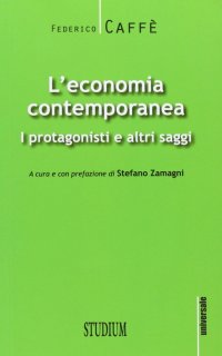 L'economia contemporanea. I protagonisti e altri saggi