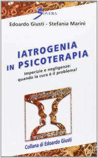 Iatrogenia in psicoterapia. Imperizia e negligenze: quando la cura è un problema!