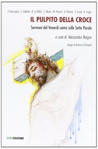 Il pulpito della croce. Sermoni del Venerdì Santo
