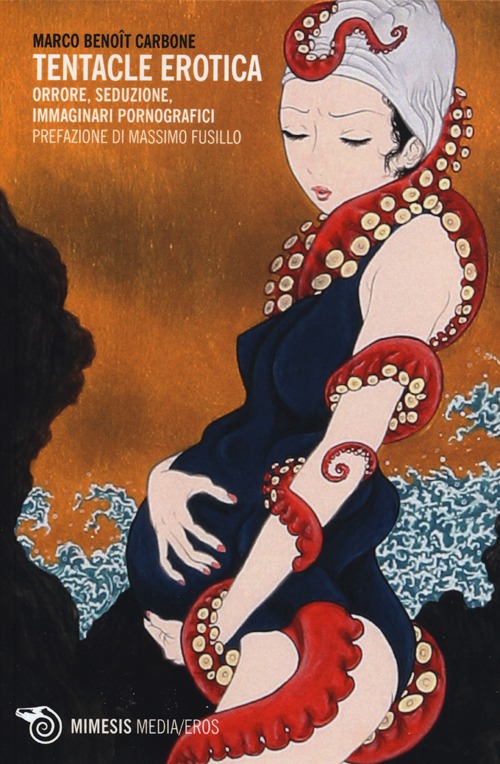 Tentacle erotica. Orrore, seduzione, immaginari pornografici Tentacle erotica. Orrore, seduzione, immaginari pornografici