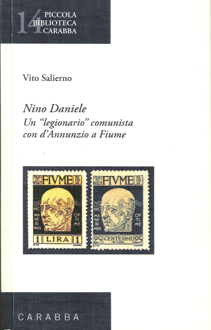 Nino Daniele. Un Legionario Comunista con d'Annunzio a Fiume Nino Daniele. Un Legionario Comunista con d'Annunzio a Fiume