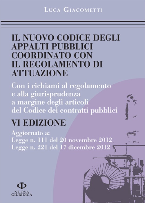 Il nuovo codice degli appalti pubblici coordinato con il regolamento di attuazione Il nuovo codice degli appalti pubblici coordinato con il regolamento di attuazione