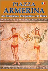 Piazza Armerina I mosaici, Morgantina e la Venere. Ediz. francese Piazza Armerina I mosaici, Morgantina e la Venere. Ediz. francese