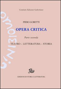 Opera critica. Vol. 2: Teatro, letteratura, storia Opera critica. Vol. 2: Teatro, letteratura, storia