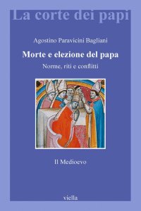 Morte e elezione del Papa. Norme, riti e conflitti. Il Medioevo