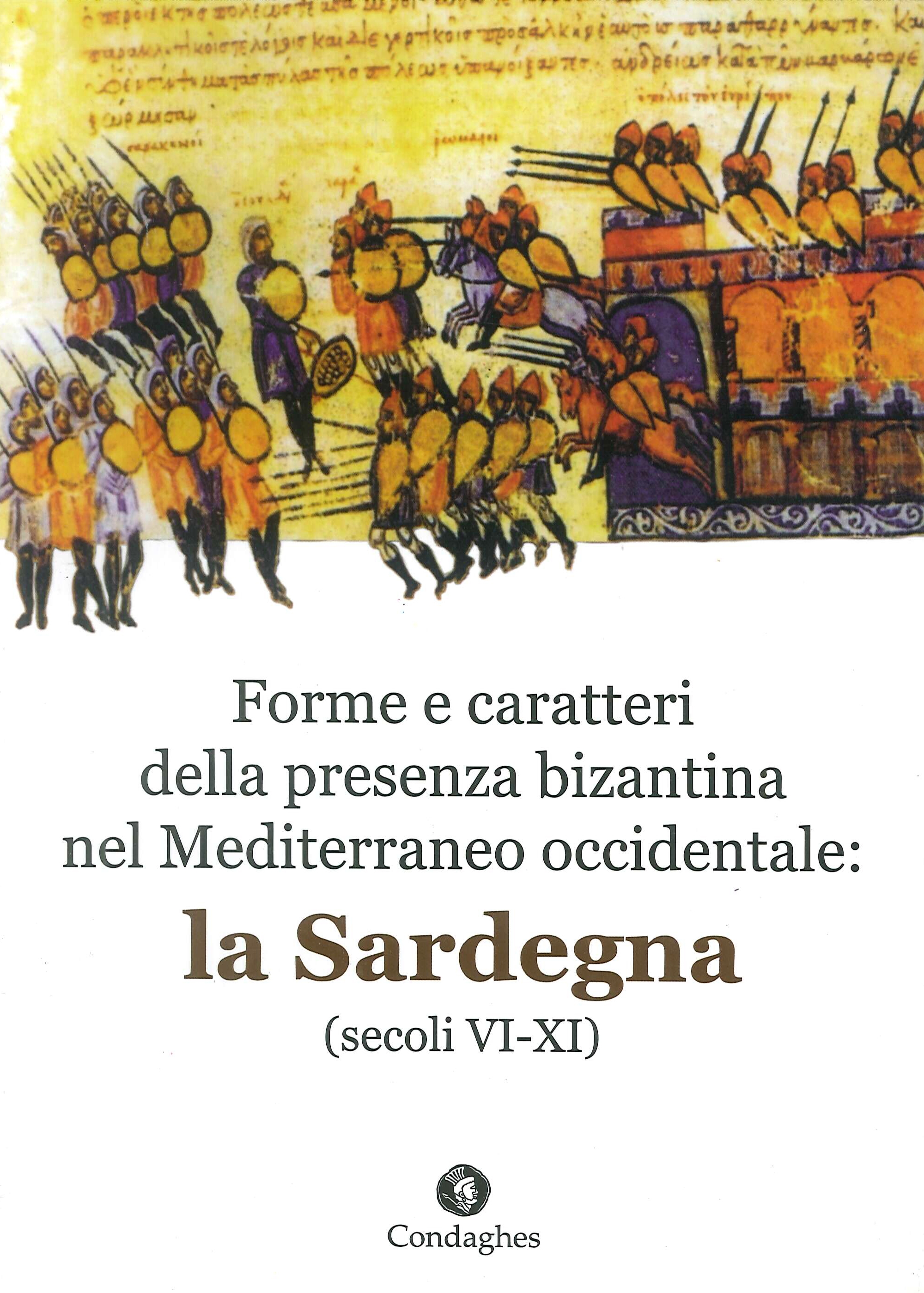 Forme e caratteri della presenza bizantina nel Mediterraneo occidentale. La Sardegna (secoli VI-XI) Forme e caratteri della presenza bizantina nel Mediterraneo occidentale. La Sardegna (secoli VI-XI)