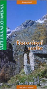 Valtellina e Valdichiavenna. Esercursioni scelte Valtellina e Valdichiavenna. Esercursioni scelte