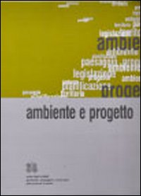 Ambiente e progetto. Atti del Corso specialistico per architetti Ambiente e progetto. Atti del Corso specialistico per architetti