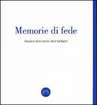 Memorie di fede. Racconti dalle diocesi della Sardegna Memorie di fede. Racconti dalle diocesi della Sardegna