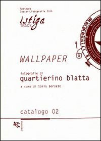 Wallpaper. Fotografie di Quartierino Blatta. Ediz. illustrata Wallpaper. Fotografie di Quartierino Blatta. Ediz. illustrata