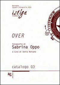 Over. Fotografie di Sabrina Oppo. Ediz. illustrata Over. Fotografie di Sabrina Oppo. Ediz. illustrata