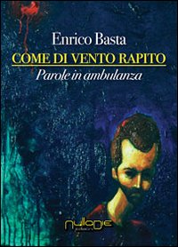 Come di vento rapito. Parole in ambulanza Come di vento rapito. Parole in ambulanza
