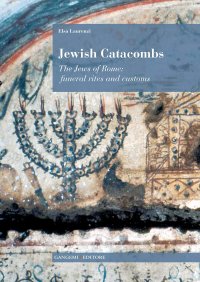Jewish Catacombs. The Jews of Rome: Funeral Rites and Customs