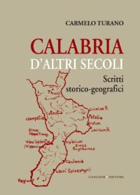 Calabria d'Altri Secoli. Scritti Storico-Geografici
