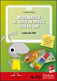 Matematica al Volo in Terza con la Lim. La Linea del 1000 e altri Strumenti per il Calcolo. CD-ROM